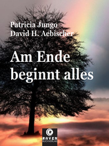 Patricia Jungo & David H. Aebischer - Am Ende beginnt alles