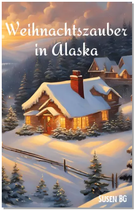 Weihnachtszauber in Alaska Roman  Susanne Blättler