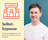 Selbsthypnose für Stressmanagement und besseren Schlaf mit Markus Bruckner (LINZ)