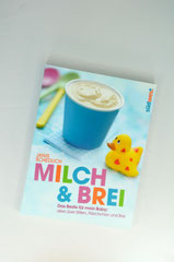 Verlag: Südwest Buchtitel: Milch & Brei Autor: Janis Schedlich Erscheinungsjahr: 2013