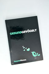 Verlag: Atto Verlag  Buchtitel: Gesundgevögelt Autor: Susanne Wendel  Erscheinungsjahr: 2012