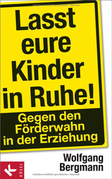 Wolfgang Bergmann - Lasst Eure Kinder in Ruhe