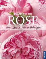 Austin, David: Die Rose - Vom Zauber einer Königin