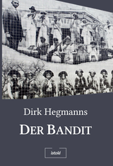 der bandit, dirk hegmanns, peter hammer verlag, buch, lampião, maria bonita, brasilien, serra talhada, die gesetzlosen, guerillakrieg, roman