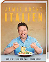 Jamie kocht Italien Aus dem Herzen der italienischen Küche