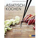 Asiatisch Kochen 300 Rezepte in 1200 Fotos Schritt für Schritt