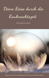 12. Rauhnacht Rauhnächte Rauhnachtszeit Michaela Hold Aufstellungscoaching Life Coaching Einzelaufstellung Familienaufstellen Holistic Pulsing Ausbildung spirituelle Lebensberatung Kartenlegen Quantenheilung Reiki