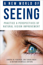:  A New World of Seeing: Practice and Perspectives of Natural Vision Improvement.