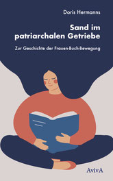 Doris Hermanns: Sand im patriarchalen Getriebe. Zur Geschichte der Frauen-Buch-Bewegung