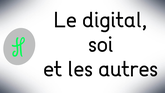 Le digital, soi et les autres