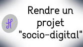 Rendre un projet "socio-digital"