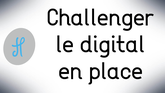 Challenger le digital en place