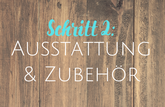 Link zu Schritt 2: Ausstattung & Zubehör