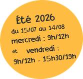 du 15/07 au 14/08, le mercredi 9h/12h et le vendredi 9h/12h - 15h30/19h