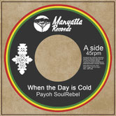 PAYOH SOULREBEL  WHEN THE DAY IS COLD / JAH CALLING  Label: Manyatta (7")