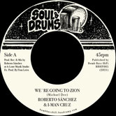 ROBERTO SANCHEZ & I MAN CRUZ  WE'RE GOING TO ZION / DUB  Label:  Soul & Drums (7")