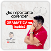 ¿Por qué es importante aprender GRAMÁTICA en inglés?