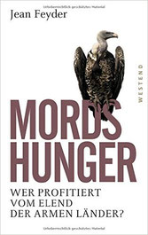 Mordshunger: Wer profitiert vom Elend der armen Länder? | Preis 17.99 | 10-2014 Westend