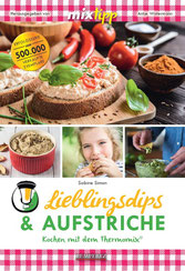 Mein Kochbuch: Lieblingsdips & Aufstriche - Kochen mit dem Thermomix