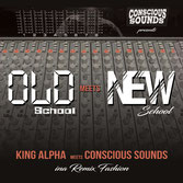 KING ALPHA meets CONSCIOUS SOUNDS  Old School meets New School  Label: Conscious Sounds (LP)