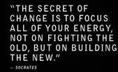 "Das Geheimnis von Veränderung (Erfolg) ist nicht die Bekämpfung des Alten, sondern die Fokussierung all deiner Energie , auf das Erbauen des Neuen." - Socrates