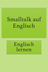 Smalltalk für Anfänger: Sich auf Englisch unterhalten.