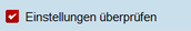 Einstellungen überprüfen Button