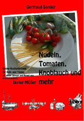 Gertraud Sander, Diplompädagogin. Nudeln, Tomaten, Knoblauch und mehr. Kochbuch für Kinder. Dieter Müller.