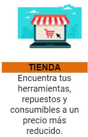 TIENDA  Encuentra tus herramientas, repuestos y consumibles a un precio más reducido.