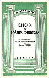 Choix de poésies chinoises traduites par Louis Laloy (1874-1944).  Fernand Sorlot, Paris, s.d., 66 pages.