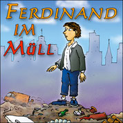 "Ferdinand im Müll" - Ein Abenteuer in den Schlamms,  für 5-12 J. und Erw.