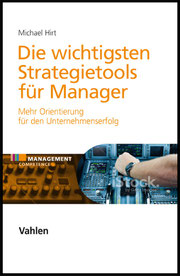 Strategie-Tools für Manager  - Ein HIRT&FRIENDS Handbuch für die Praxis