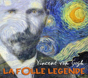 Van Gogh La folle légende