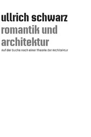 Ullrich Schwarz, Romantik und Architektur