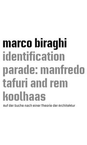 Marco Biraghi, Identification Parade. Manfredo Tafuri and Rem Koolhaas