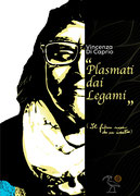 Plasmati dai Legami, un romanzo epistolare di Vincenza Di Caprio