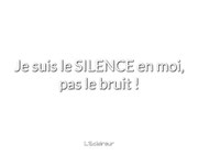 Je suis le SILENCE en moi, pas le bruit ! (L'Eclaireur) -> Ancrage n°1