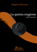 La quinta stagione, una raccolta di racconti di Angelo Salvione