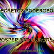 DECRETOS PODEROSOS - PROSPERIDAD UNIVERSAL - www.prosperidaduniversal.org