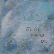 "Es ist wie es ist"    Acryl auf Leinwand  30 x 30  CHF 100