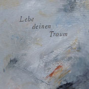 "Lebe deinen Traum"  Acryl auf Leinwand 40 x 50  CHF 150