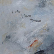 "Lebe deinen Traum"  Acryl auf Leinwand 40 x 50  CHF 150