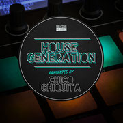 HOUSE GENERATION PRESENTED BY CHICO CHIQUITA