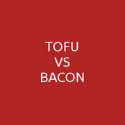 TOFU VS BACON