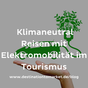 Klimaneutral Reisen: Elektromobilität im Tourismus