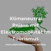 Klimaneutral Reisen: Elektromobilität im Tourismus 