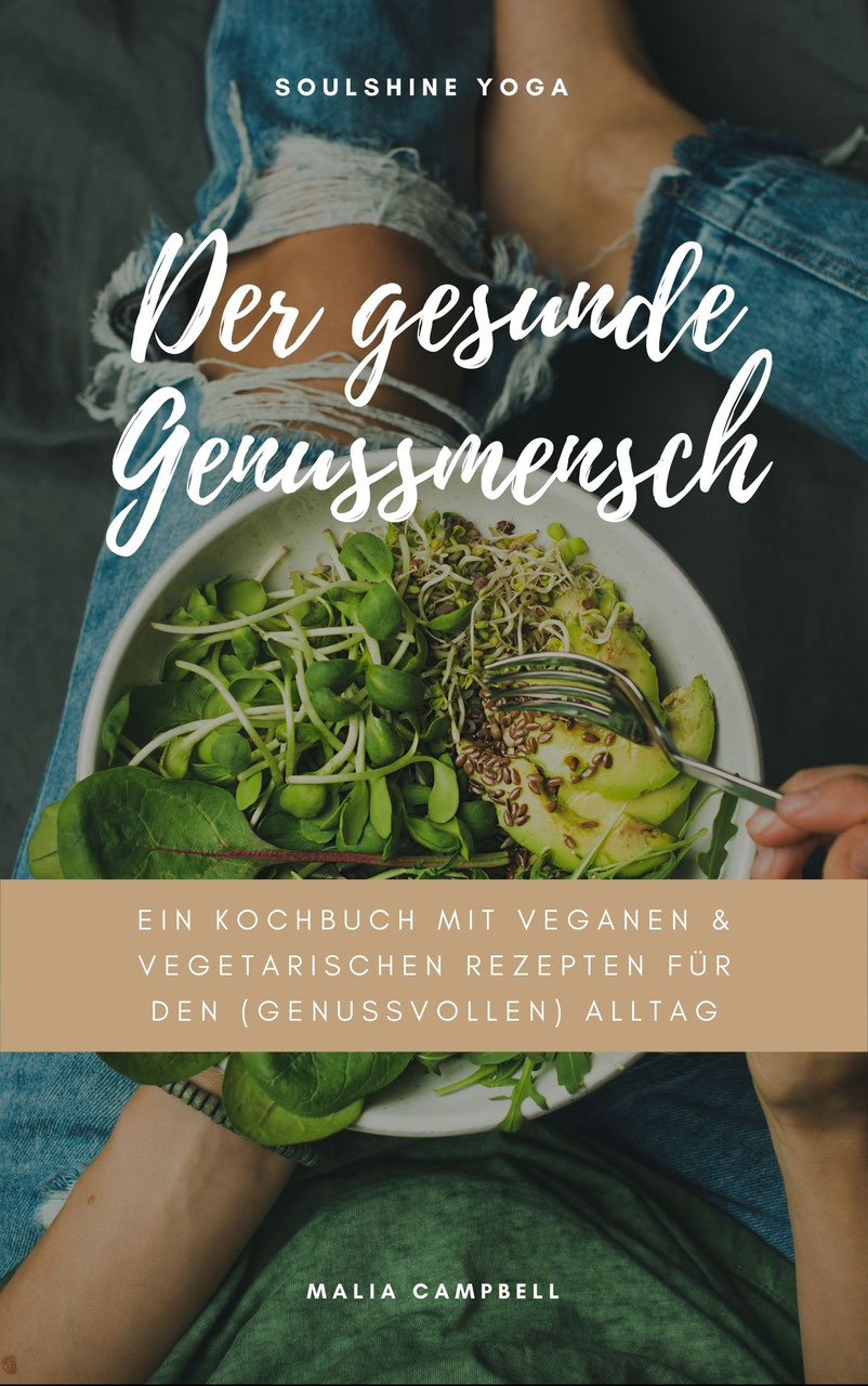 Der Gesunde Genussmensch Ein Kochbuch Mit Veganen Vegetarischen Rezepten Fur Den Genussvollen Alltag Soulshine Yoga 