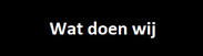 Wat doen Wij