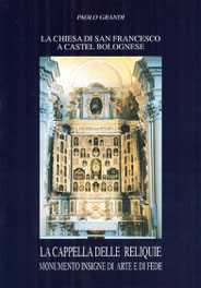 La Chiesa di San Francesco. La Cappella delle Reliquie. Grafiche 3B Toscanella di Dozza (BO). Febbraio 1996.