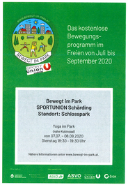 Das kostenlose Bewegungsprogramm im Freien von Juli bis September 2020. Bewegt im Park SPORTUNION Schärding Standort: Schlosspark Yoga im Park (nähe Kubinsaal) von 07.07. - 08.09.2020 Dienstag 18.30 - 19.30 Uhr Nähere Informationen unter w